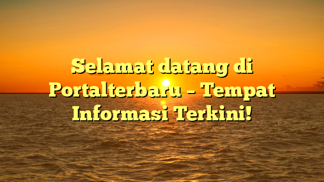 Selamat datang di Portalterbaru – Tempat Informasi Terkini!