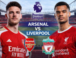 Statistik Arsenal vs Liverpool: Rekam Jejak, Head to Head, dan Tren Duel Klasik Premier League